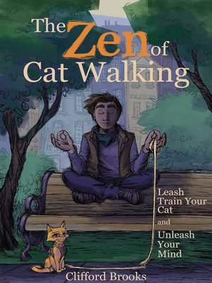 cover image of The Zen of Cat Walking: Leash Train Your Cat and Unleash Your Mind